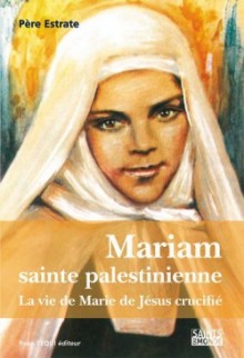 Couverture du livre Mariam sainte palestinienne, La vie de Marie de Jésus crucifié, édition Pierre Tequi, auteur Père Estrate